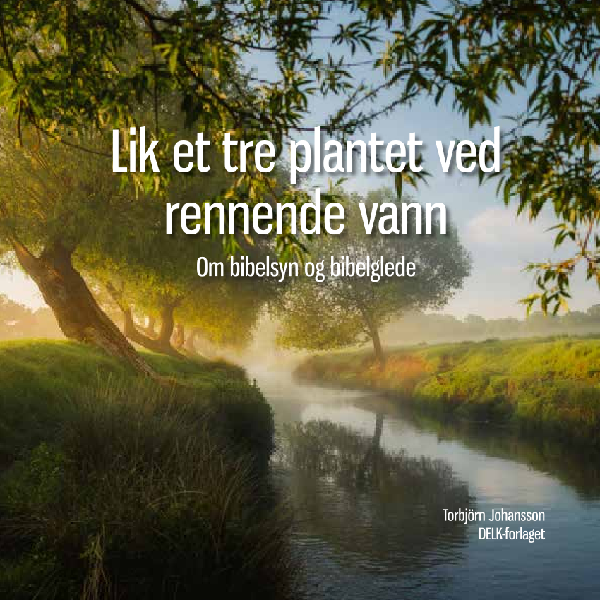 Lik et tre plantet ved rennende vann Om bibelsyn og bibelglede
